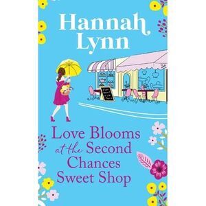 Love Blooms at the Second Chances Sweetshop -- Hannah Lynn